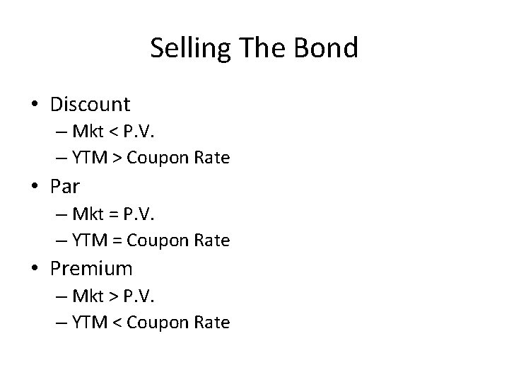 Selling The Bond • Discount – Mkt < P. V. – YTM > Coupon