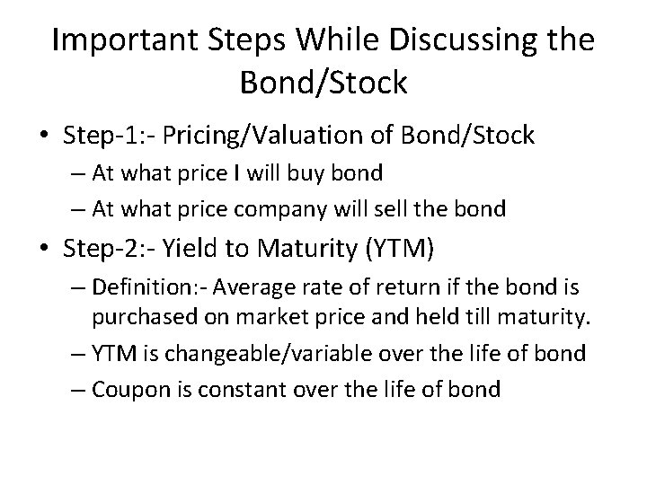Important Steps While Discussing the Bond/Stock • Step-1: - Pricing/Valuation of Bond/Stock – At
