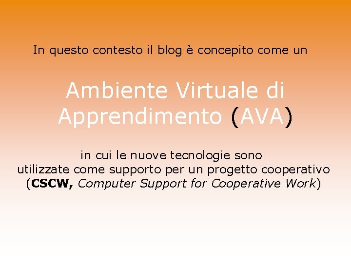 In questo contesto il blog è concepito come un Ambiente Virtuale di Apprendimento (AVA)