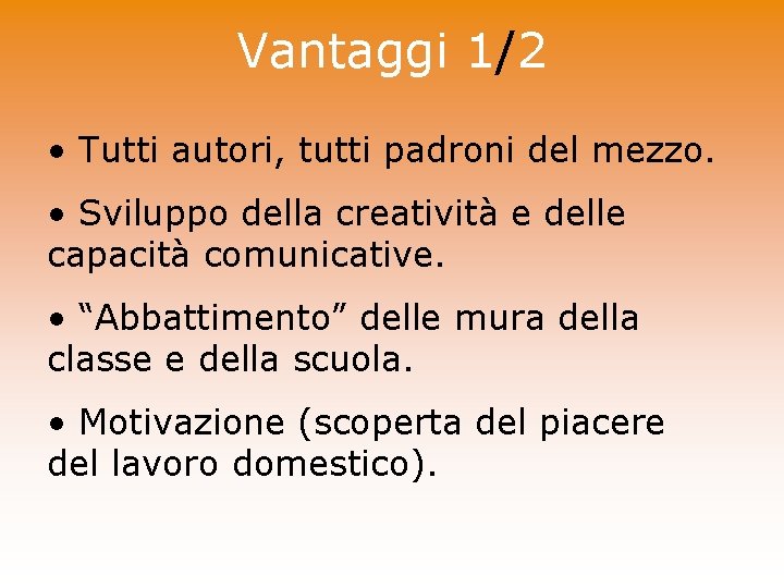 Vantaggi 1/2 • Tutti autori, tutti padroni del mezzo. • Sviluppo della creatività e