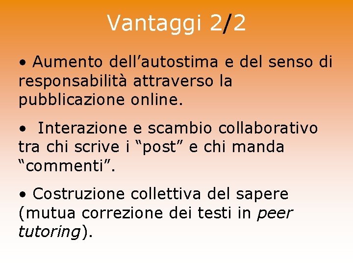 Vantaggi 2/2 • Aumento dell’autostima e del senso di responsabilità attraverso la pubblicazione online.