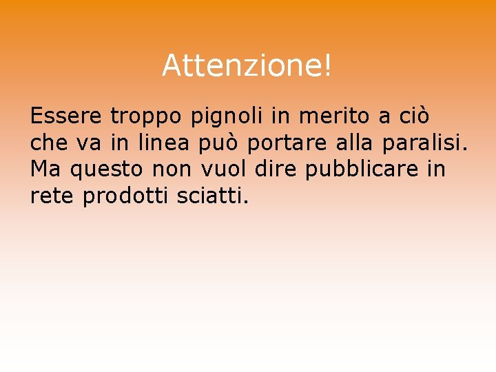 Attenzione! Essere troppo pignoli in merito a ciò che va in linea può portare