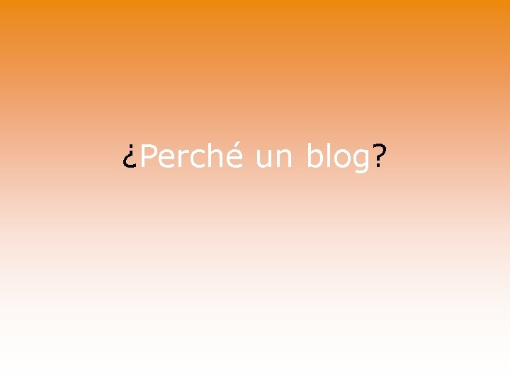 ¿Perché un blog? 