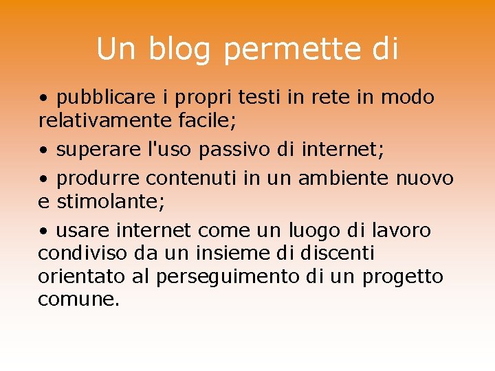 Un blog permette di • pubblicare i propri testi in rete in modo relativamente