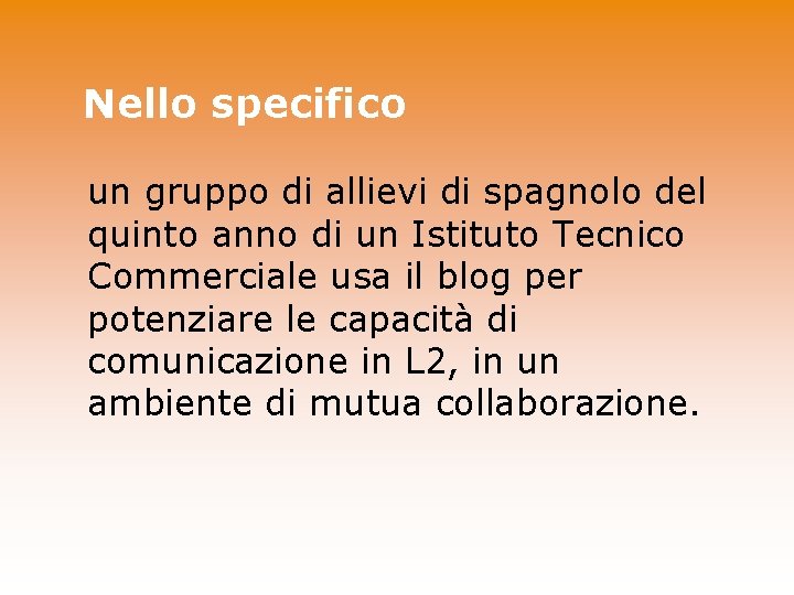 Nello specifico un gruppo di allievi di spagnolo del quinto anno di un Istituto