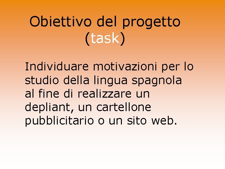 Obiettivo del progetto (task) Individuare motivazioni per lo studio della lingua spagnola al fine