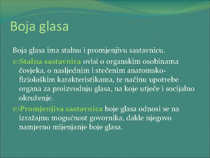 Boja glasa ima stalnu i promjenjivu sastavnicu. Stalna sastavnica ovisi o organskim osobinama čovjeka,