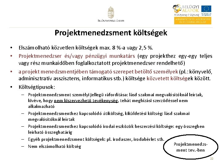 Projektmenedzsment költségek • • Elszámolható közvetlen költségek max. 8 %-a vagy 2, 5 %.