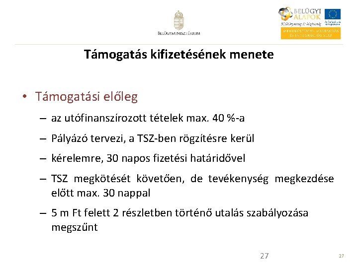 Támogatás kifizetésének menete • Támogatási előleg – az utófinanszírozott tételek max. 40 %-a –