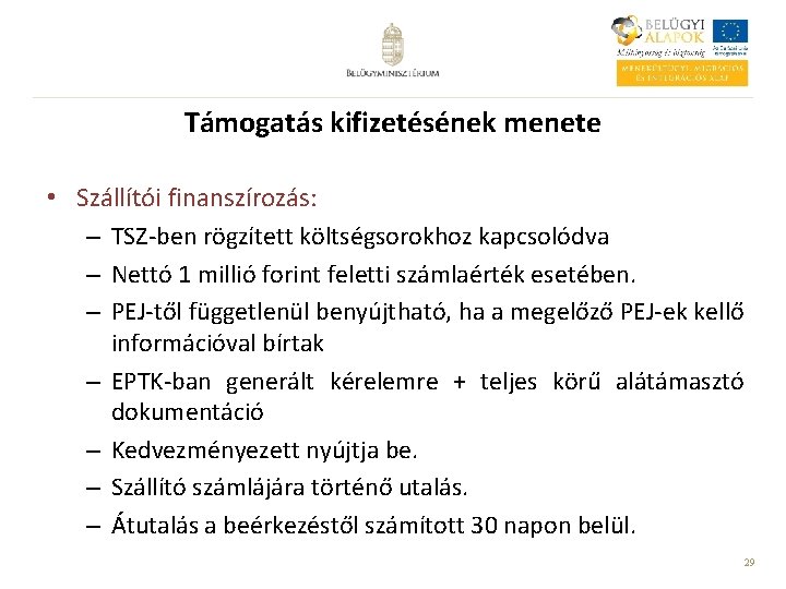 Támogatás kifizetésének menete • Szállítói finanszírozás: – TSZ-ben rögzített költségsorokhoz kapcsolódva – Nettó 1