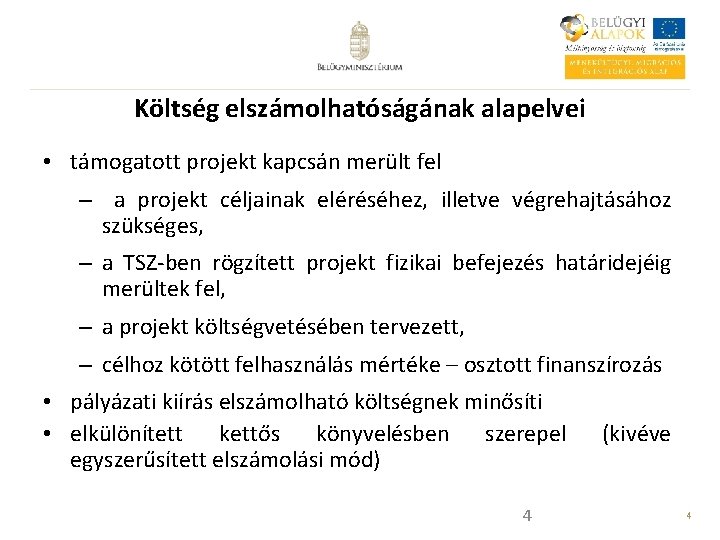 Költség elszámolhatóságának alapelvei • támogatott projekt kapcsán merült fel – a projekt céljainak eléréséhez,