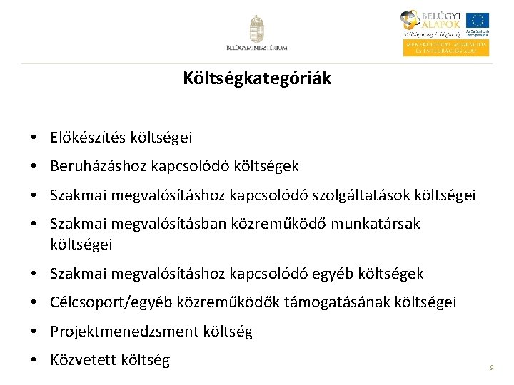 Költségkategóriák • Előkészítés költségei • Beruházáshoz kapcsolódó költségek • Szakmai megvalósításhoz kapcsolódó szolgáltatások költségei