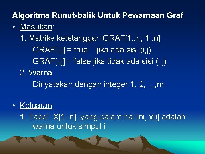 Algoritma Runut-balik Untuk Pewarnaan Graf • Masukan: 1. Matriks ketetanggan GRAF[1. . n, 1.