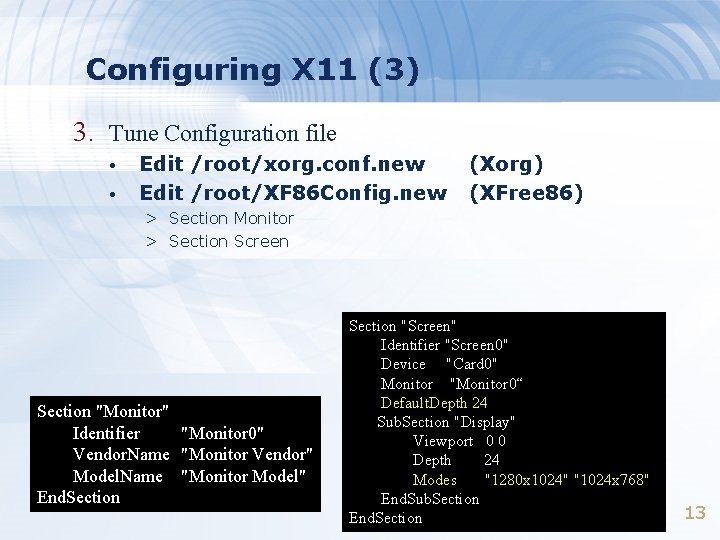 Configuring X 11 (3) 3. Tune Configuration file • • Edit /root/xorg. conf. new