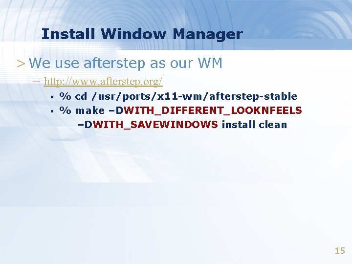 Install Window Manager > We use afterstep as our WM – http: //www. afterstep.