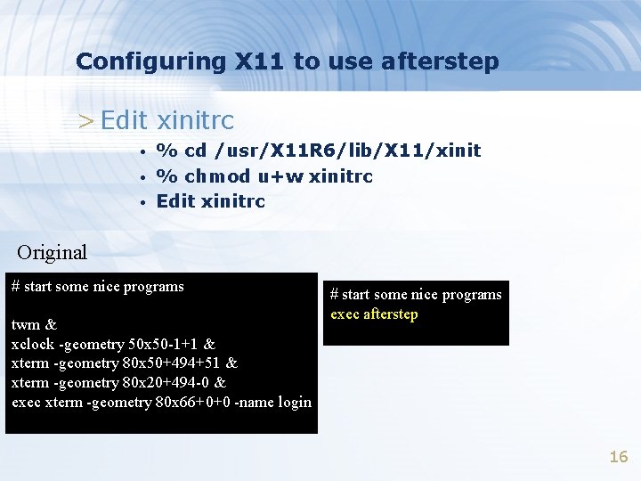 Configuring X 11 to use afterstep > Edit xinitrc • • • % cd