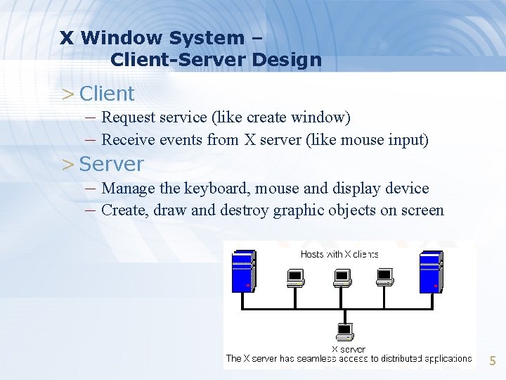 X Window System – Client-Server Design > Client – Request service (like create window)