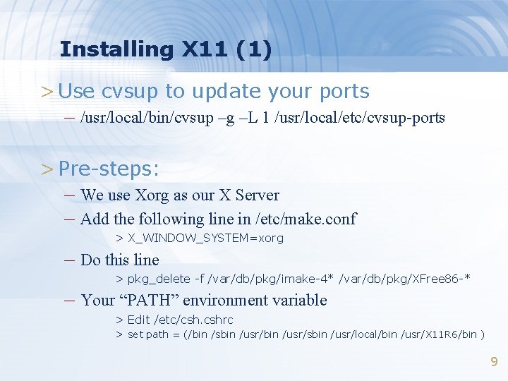Installing X 11 (1) > Use cvsup to update your ports – /usr/local/bin/cvsup –g