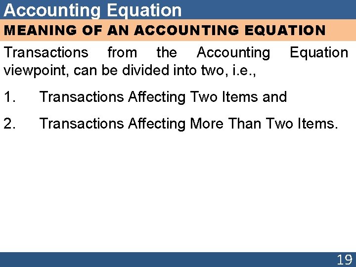 Accounting Equation MEANING OF AN ACCOUNTING EQUATION Transactions from the Accounting viewpoint, can be