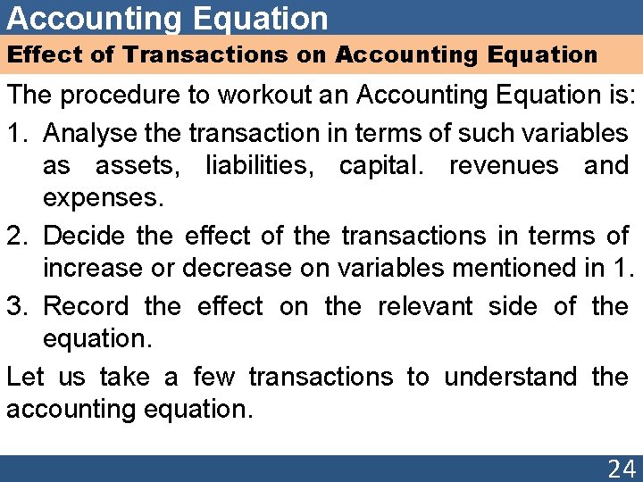 Accounting Equation Effect of Transactions on Accounting Equation The procedure to workout an Accounting