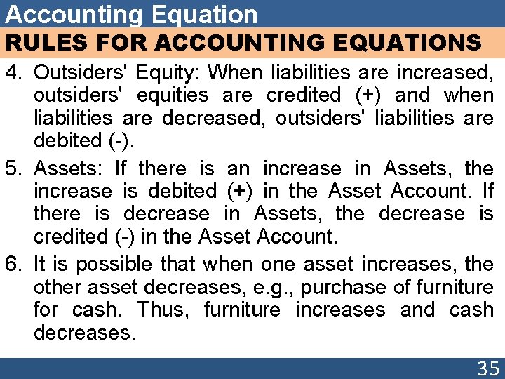 Accounting Equation RULES FOR ACCOUNTING EQUATIONS 4. Outsiders' Equity: When liabilities are increased, outsiders'