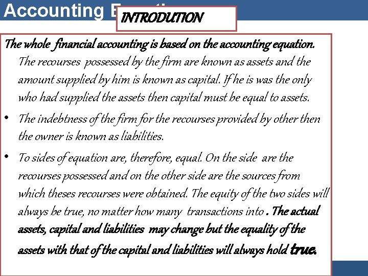 Accounting Equation INTRODUTION The whole financial accounting is based on the accounting equation. The