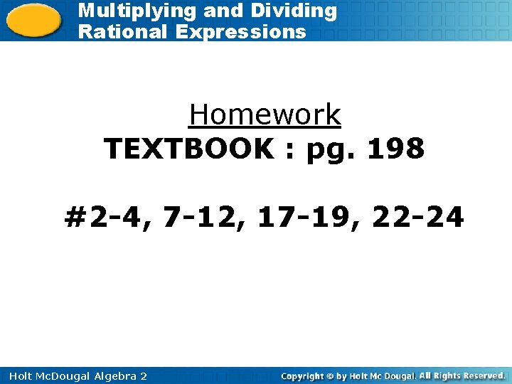 Multiplying and Dividing Rational Expressions Homework TEXTBOOK : pg. 198 #2 -4, 7 -12,