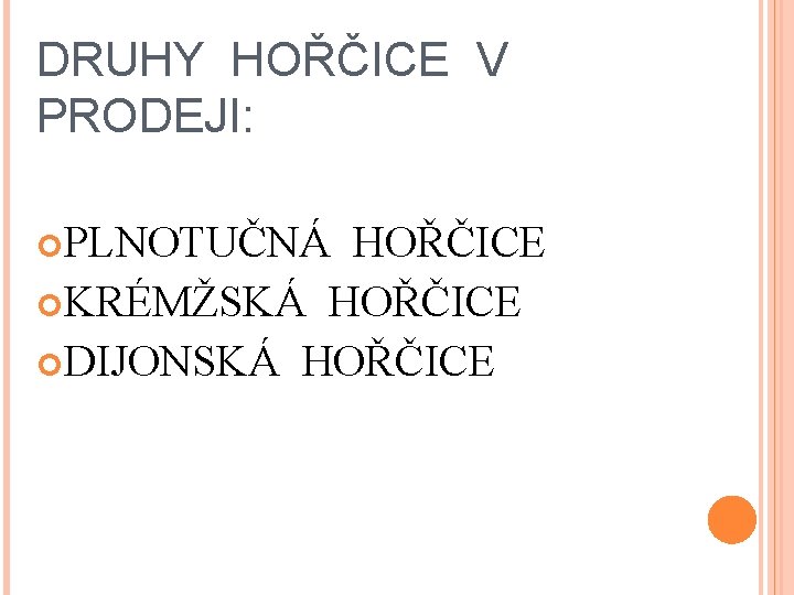 DRUHY HOŘČICE V PRODEJI: PLNOTUČNÁ HOŘČICE KRÉMŽSKÁ HOŘČICE DIJONSKÁ HOŘČICE 