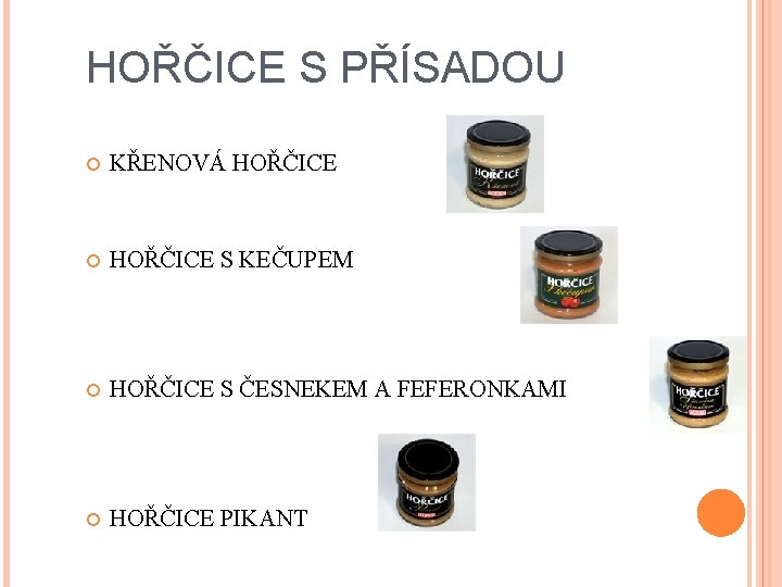 HOŘČICE S PŘÍSADOU KŘENOVÁ HOŘČICE S KEČUPEM HOŘČICE S ČESNEKEM A FEFERONKAMI HOŘČICE PIKANT