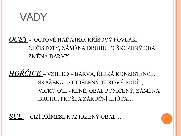 VADY OCET - OCTOVÉ HÁĎÁTKO, KŘÍSOVÝ POVLAK, NEČISTOTY, ZÁMĚNA DRUHU, POŠKOZENÝ OBAL, ZMĚNA BARVY…