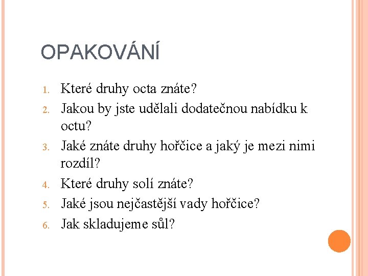 OPAKOVÁNÍ 1. 2. 3. 4. 5. 6. Které druhy octa znáte? Jakou by jste