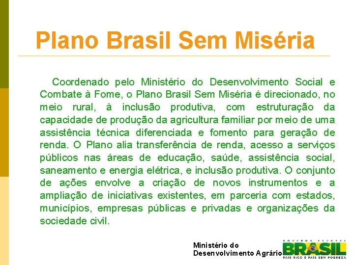 Plano Brasil Sem Miséria Coordenado pelo Ministério do Desenvolvimento Social e Combate à Fome,