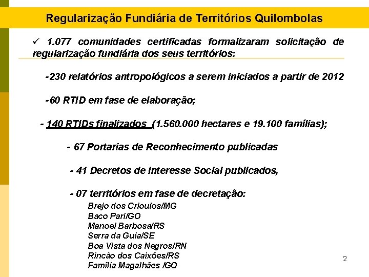 Regularização Fundiária de Territórios Quilombolas ü 1. 077 comunidades certificadas formalizaram solicitação de regularização