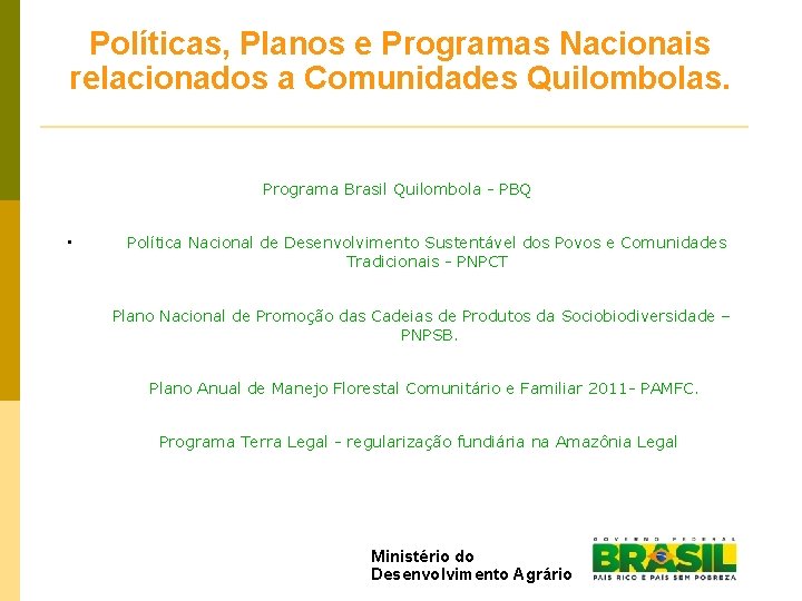 Políticas, Planos e Programas Nacionais relacionados a Comunidades Quilombolas. Programa Brasil Quilombola - PBQ