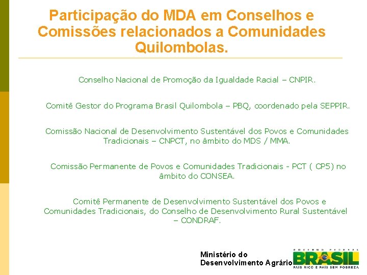Participação do MDA em Conselhos e Comissões relacionados a Comunidades Quilombolas. Conselho Nacional de