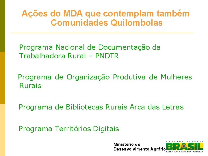 Ações do MDA que contemplam também Comunidades Quilombolas Programa Nacional de Documentação da Trabalhadora
