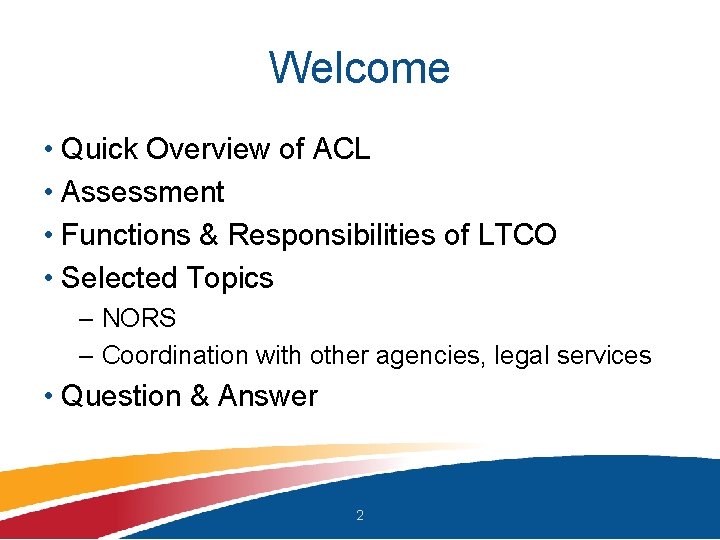 Welcome • Quick Overview of ACL • Assessment • Functions & Responsibilities of LTCO