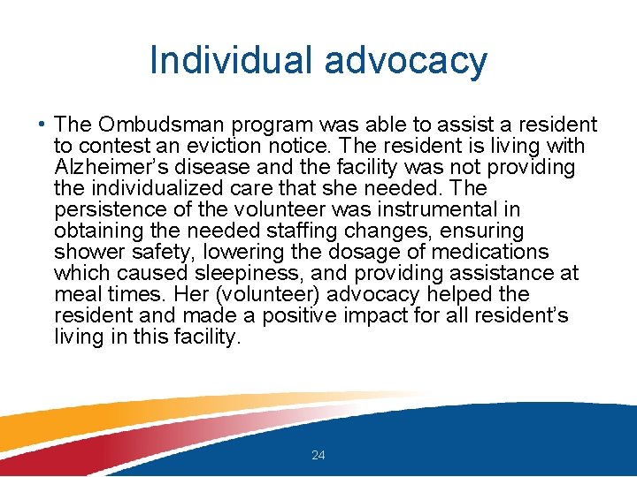 Individual advocacy • The Ombudsman program was able to assist a resident to contest