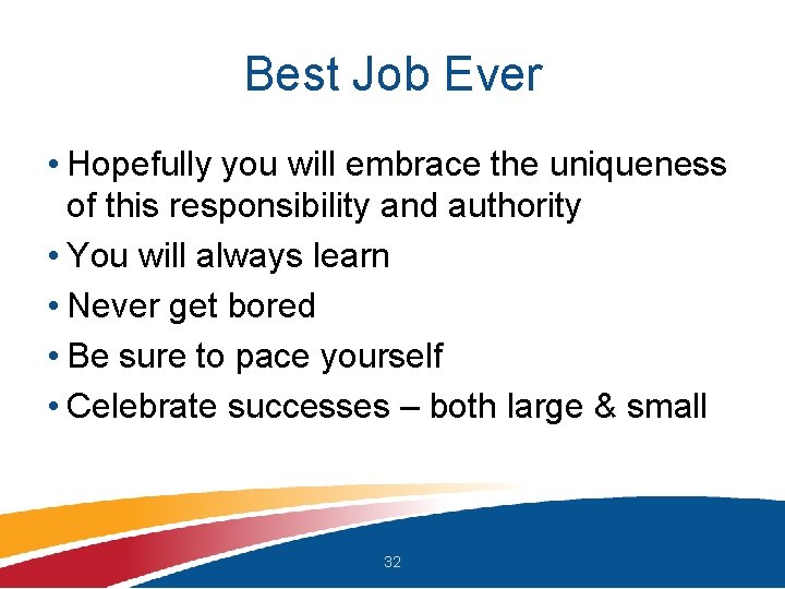 Best Job Ever • Hopefully you will embrace the uniqueness of this responsibility and