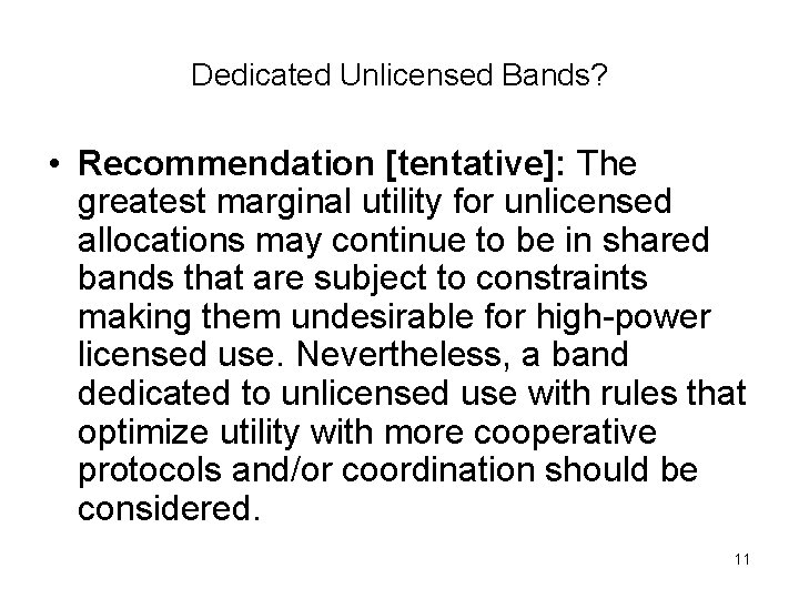 Dedicated Unlicensed Bands? • Recommendation [tentative]: The greatest marginal utility for unlicensed allocations may