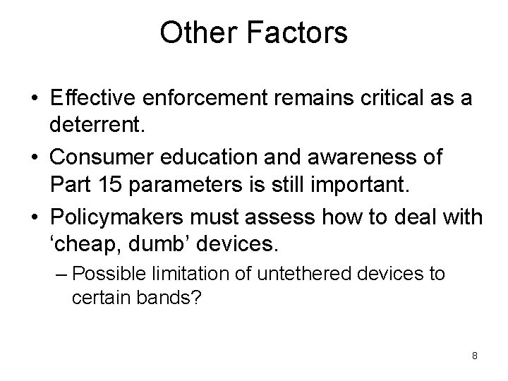 Other Factors • Effective enforcement remains critical as a deterrent. • Consumer education and