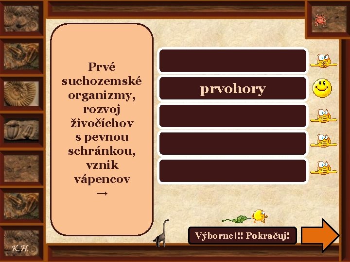 Prvé suchozemské organizmy, rozvoj živočíchov s pevnou schránkou, vznik vápencov → prahory, starohory prvohory