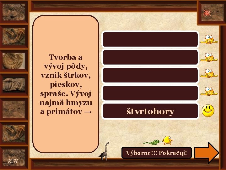 prahory, starohory Tvorba a vývoj pôdy, vznik štrkov, pieskov, spraše. Vývoj najmä hmyzu a