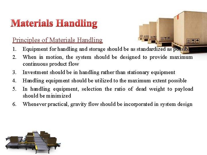 Materials Handling Principles of Materials Handling 1. 2. 3. 4. 5. 6. Equipment for