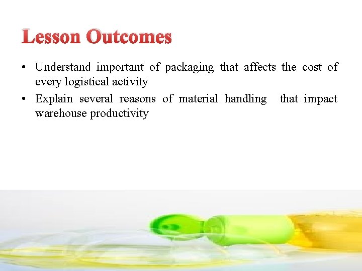 Lesson Outcomes • Understand important of packaging that affects the cost of every logistical