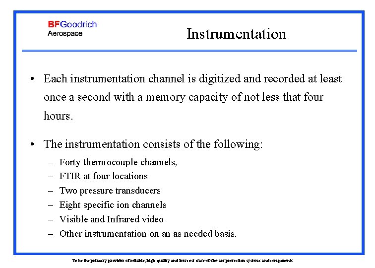 Instrumentation • Each instrumentation channel is digitized and recorded at least once a second