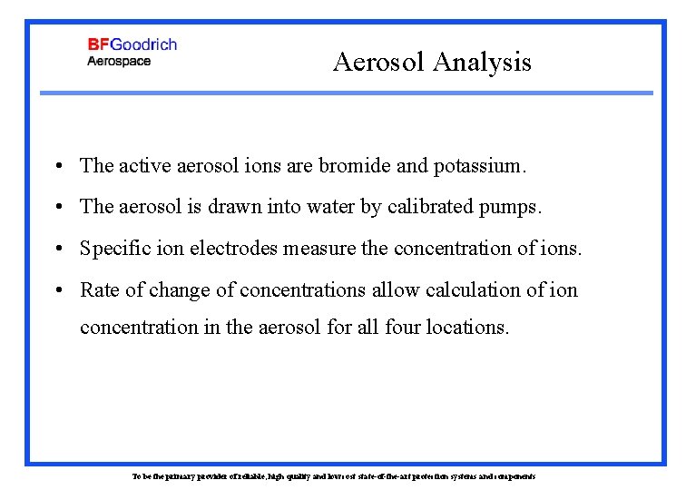 Aerosol Analysis • The active aerosol ions are bromide and potassium. • The aerosol