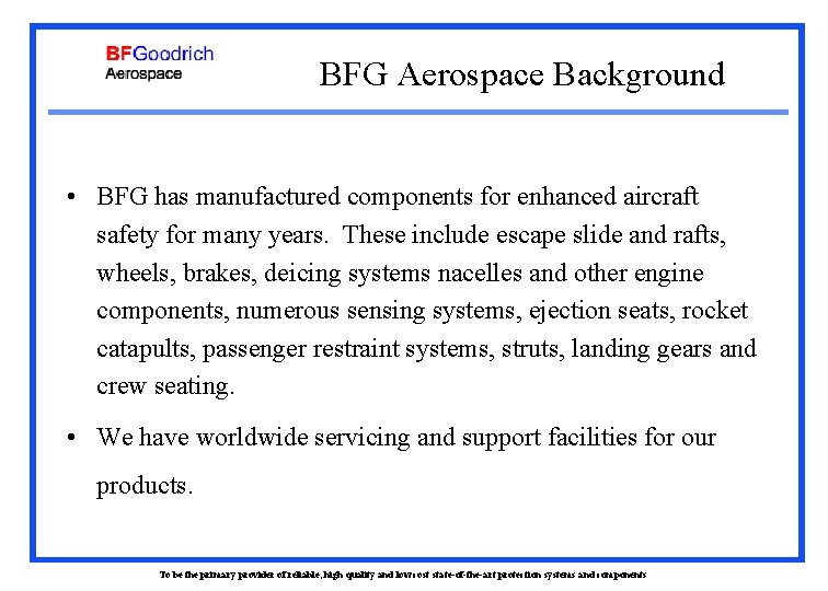 BFG Aerospace Background • BFG has manufactured components for enhanced aircraft safety for many