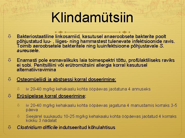 Klindamütsiin Bakteriostaatiline linkosamiid, kasutusel anaeroobsete bakterite poolt põhjustatud luu- , liiges- ning hammastest tulenevate