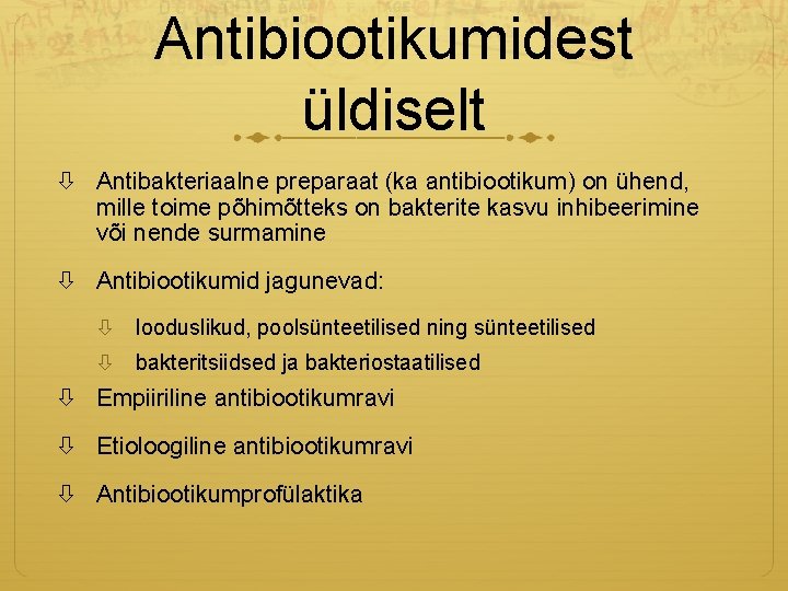 Antibiootikumidest üldiselt Antibakteriaalne preparaat (ka antibiootikum) on ühend, mille toime põhimõtteks on bakterite kasvu